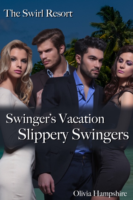[download] The Swirl Resort Swinger S Vacation Slippery Swingers By Olivia Hampshire Book