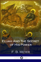 F. B. Meyer - Elijah And The Secret of His Power artwork