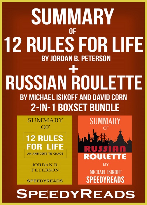 Summary of 12 Rules for Life: An Antidote to Chaos by Jordan B. Peterson + Summary of Russian Roulette by Michael Isikoff and David Corn