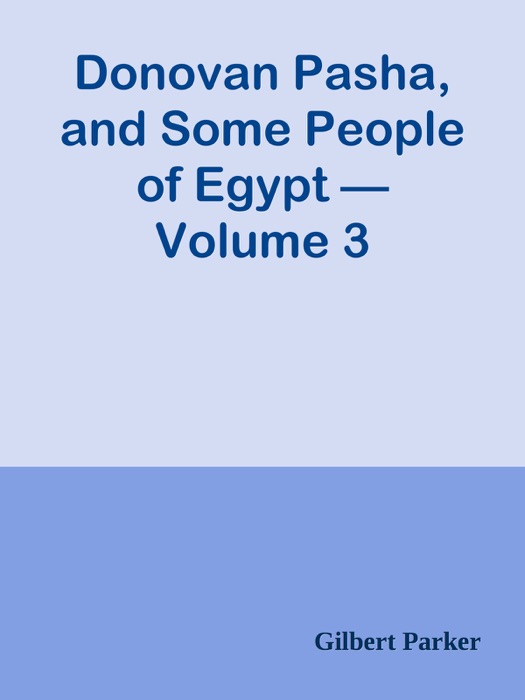 Donovan Pasha, and Some People of Egypt — Volume 3