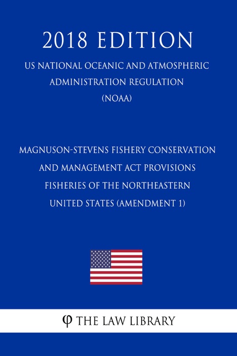 Magnuson-Stevens Fishery Conservation and Management Act Provisions - Fisheries of the Northeastern United States (Amendment 1) (US National Oceanic and Atmospheric Administration Regulation) (NOAA) (2018 Edition)