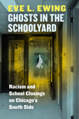 Ghosts in the Schoolyard - Eve L. Ewing