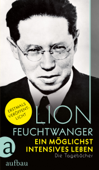 Ein möglichst intensives Leben - Lion Feuchtwanger