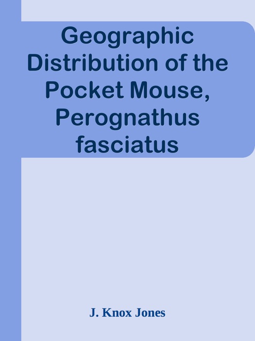 Geographic Distribution of the Pocket Mouse, Perognathus fasciatus