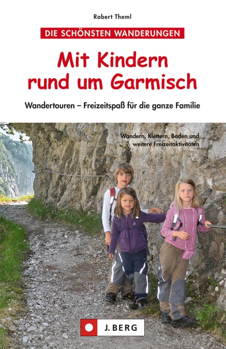 Wandern mit Kindern rund um Garmisch: Themenwege, einfache Klettersteige und Hüttenwandern für Familien rund um Garmisch Partenkirchen