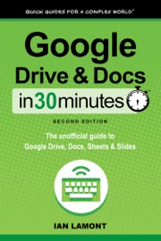 Google Drive and Docs in 30 Minutes (2nd Edition) - Ian Lamont