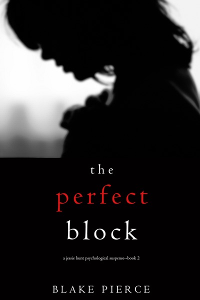 The Perfect Block (A Jessie Hunt Psychological Suspense Thriller—Book Two)