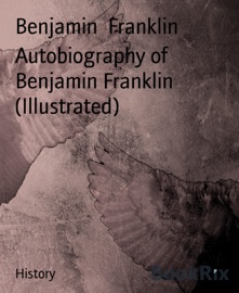 Autobiography of Benjamin Franklin (Illustrated) - Benjamin Franklin by  Benjamin Franklin PDF Download