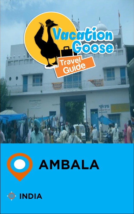 Vacation Goose Travel Guide Ambala India