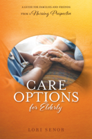 Lori Senor - Care Options for Elderly. A Guide for Families and Friends artwork
