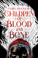 Tomi Adeyemi - Children of Blood and Bone artwork