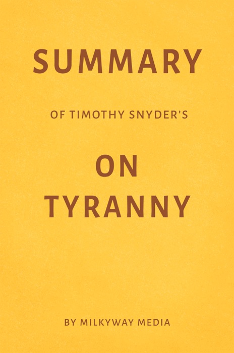 Summary of Timothy Snyder’s On Tyranny by Milkyway Media