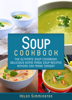 Soup Cookbook: The Ultimate Soup Cookbook: Delicious Home-Made Soup Recipes Anyone Can Make Tonight - Helen Simmington