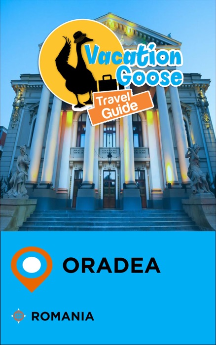 Vacation Goose Travel Guide Oradea Romania