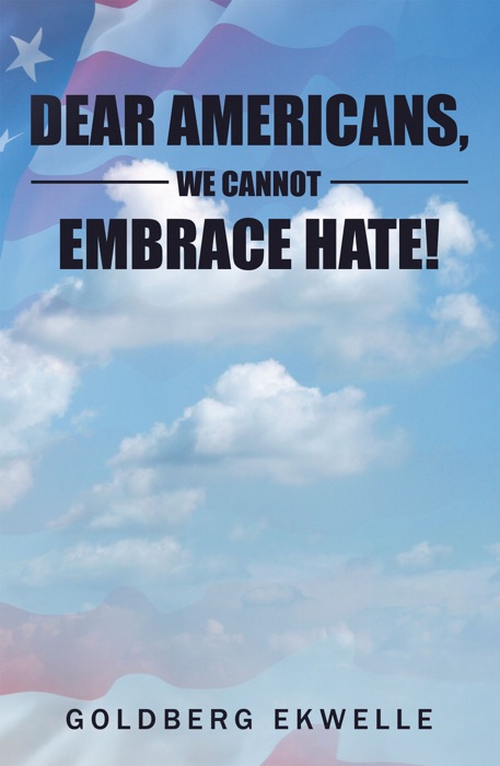 Dear Americans, We Cannot Embrace Hate!