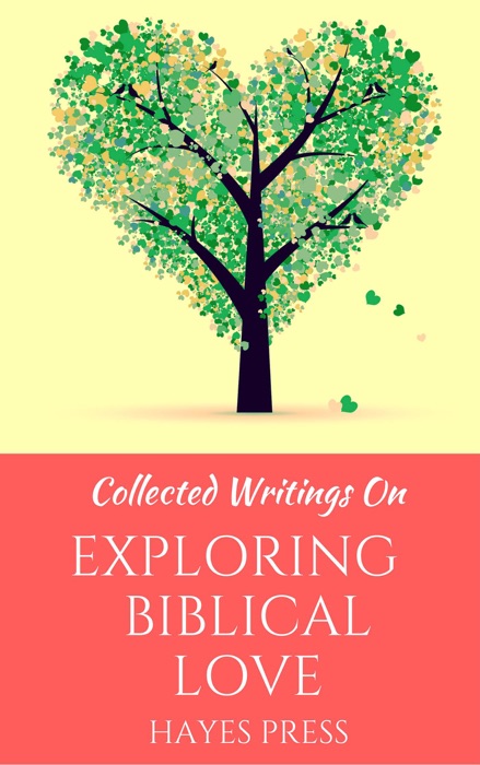 Collected Writings On ... Exploring Biblical Love