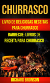 Churrasco: Livro de Deliciosas Receitas Para Churrasco (Barbecue: Livros de receita para churrasco) - Richard Bronson