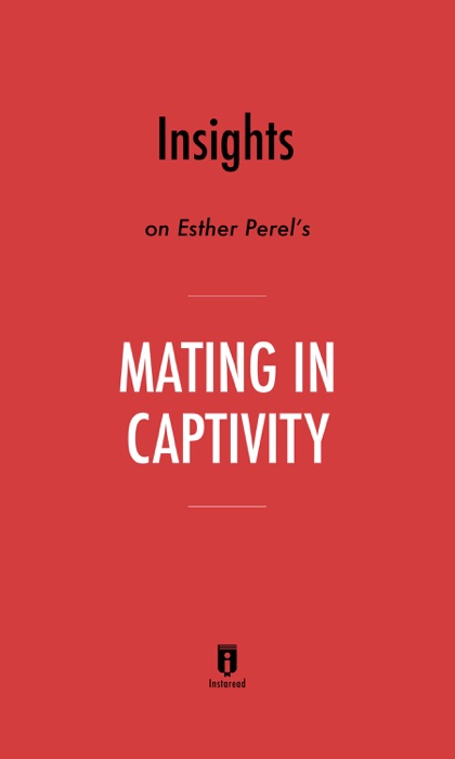 Insights on Esther Perel’s Mating in Captivity by Instaread