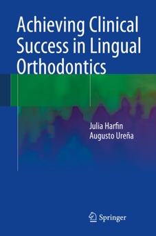 Achieving Clinical Success in Lingual Orthodontics - Julia Harfin & Augusto Ureña