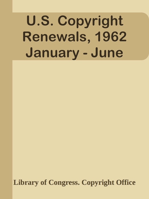U.S. Copyright Renewals, 1962 January - June