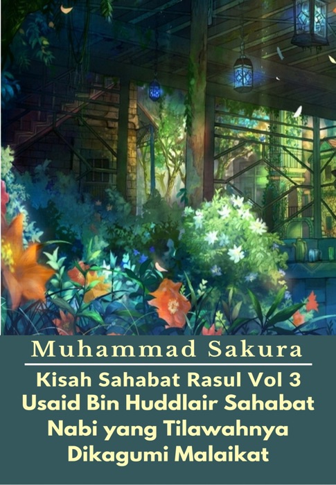 Kisah Sahabat Rasul Vol 3 Usaid Bin Huddlair Sahabat Nabi yang Tilawahnya Dikagumi Malaikat