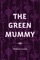 The Green Mummy - Fergus Hume