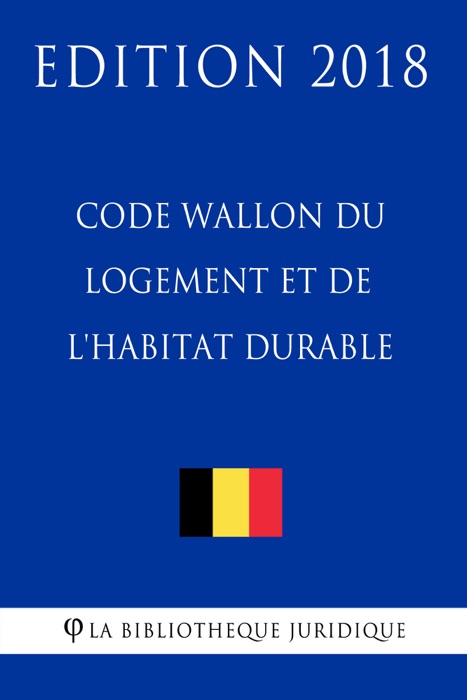 Code Wallon du logement et de l'habitat durable - Edition 2018