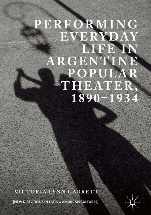 Performing Everyday Life in Argentine Popular Theater, 1890–1934