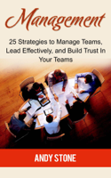 Andy Stone - Management: 25 Strategies to Manage Teams, Lead Effectively, and Build Trust In Your Teams artwork