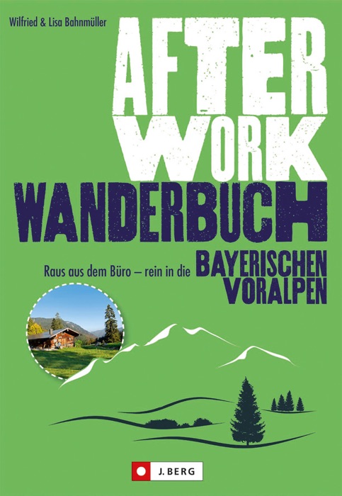 Wanderführer München: Raus aus dem Büro – rein in die Bayerischen Voralpen!