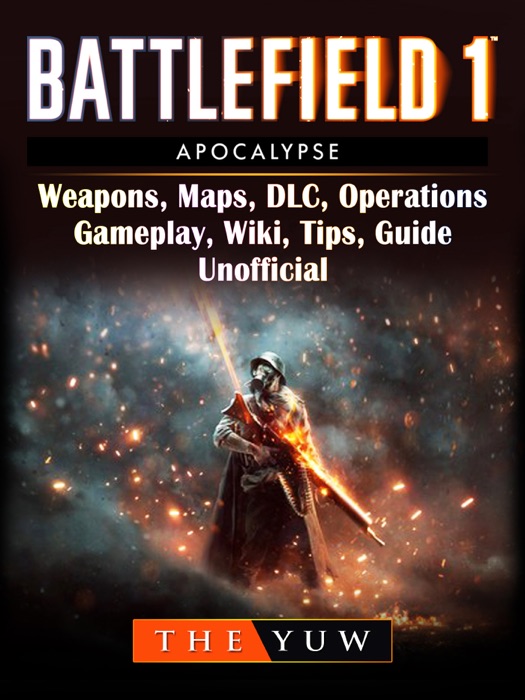 Battlefield 1 Apocalypse, Weapons, Maps, DLC, Operations, Gameplay, Wiki, Tips, Guide Unofficial