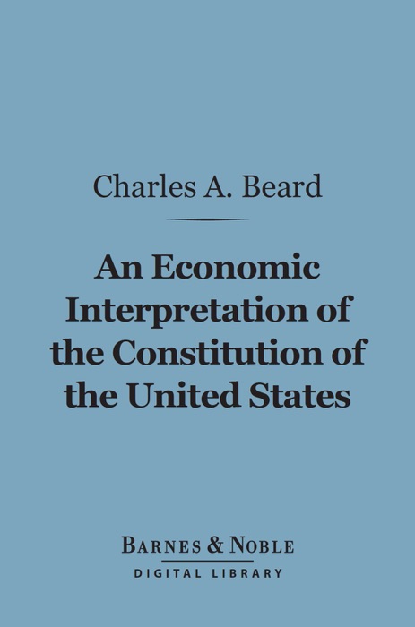 An Economic Interpretation of the Constitution of the United States (Barnes & Noble Digital Library)