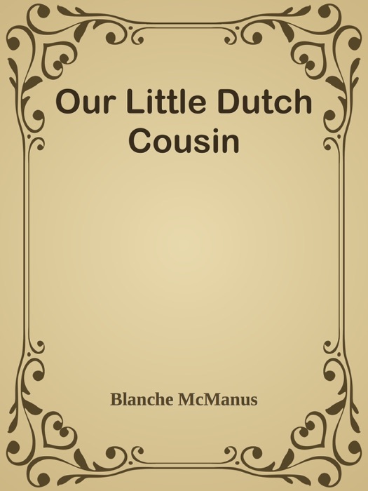 Download ~ Our Little Dutch Cousin ~ by Blanche McManus ~ Book PDF Kindle ePub Free