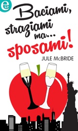 Baciami, straziami ma... sposami! (eLit) - Jule McBride by  Jule McBride PDF Download