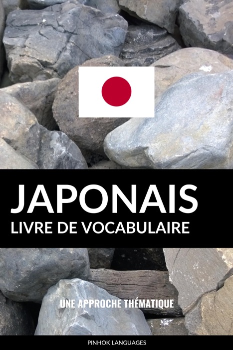 Livre de vocabulaire japonais: Une approche thématique