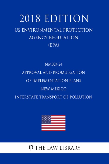 NM024.24 Approval and Promulgation of Implementation Plans - New Mexico - Interstate Transport of Pollution (US Environmental Protection Agency Regulation) (EPA) (2018 Edition)