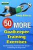 50 More Goalkeeper Training Exercises: Goalkeeping Practices For Soccer Coaching At Any Level - Andy Elleray