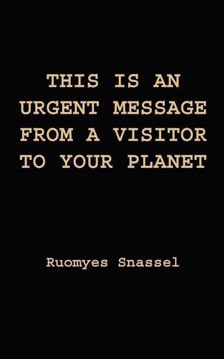 This Is An Urgent Message From A Visitor To Your Planet