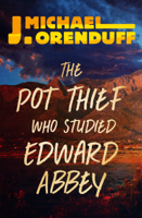 J. Michael Orenduff - The Pot Thief Who Studied Edward Abbey artwork