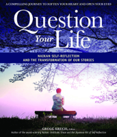 Gregg Krech - Question Your Life: Naikan Self-Reflection and the Transformation of our Stories artwork