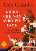 Giuro che non avrò più fame - Aldo Cazzullo