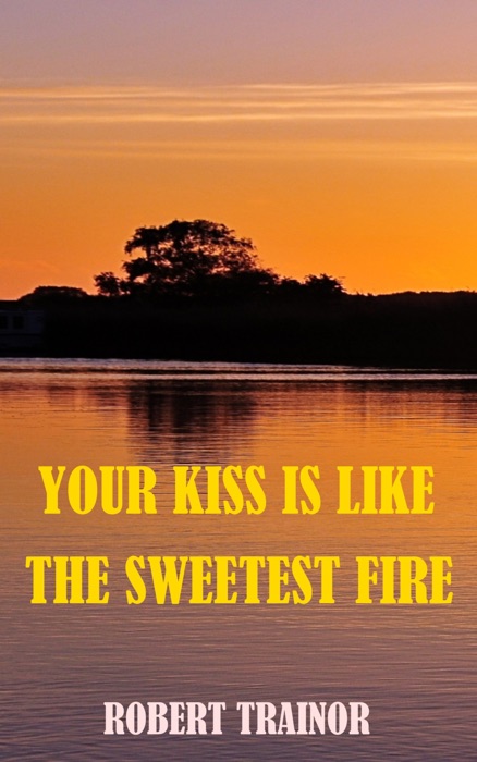 Your Kiss Is Like the Sweetest Fire