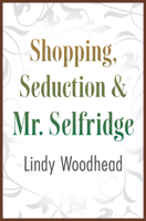 Lindy Woodhead - Shopping, Seduction & Mr. Selfridge artwork