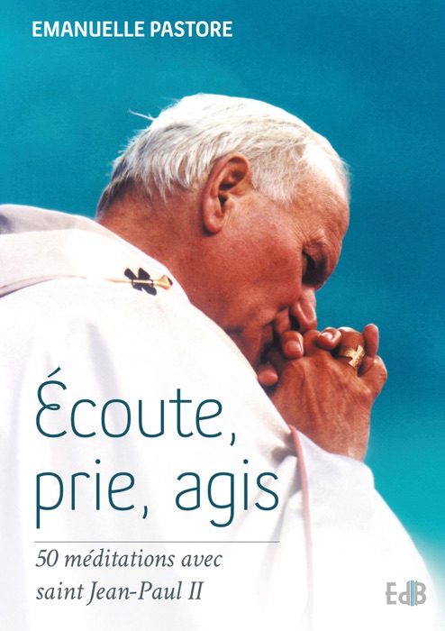 Ecoute, prie, agis