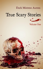 True Scary Stories: Volume One - Dark Mistress Aurora