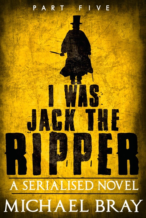 I Was Jack The Ripper: Part Five
