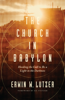 Erwin W. Lutzer & Ed Stetzer - The Church in Babylon artwork