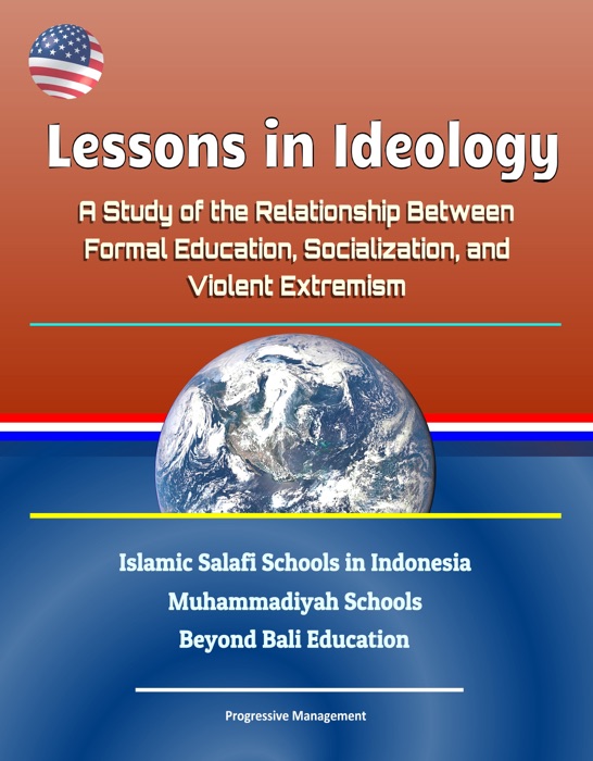 Lessons in Ideology: A Study of the Relationship Between Formal Education, Socialization, and Violent Extremism - Islamic Salafi Schools in Indonesia, Muhammadiyah Schools, Beyond Bali Education