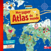 Mon super Atlas du monde - Claire Wortemann, Gerald Guerlais & Emmanuelle Carré-Chasseloup