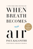 When Breath Becomes Air - Paul Kalanithi